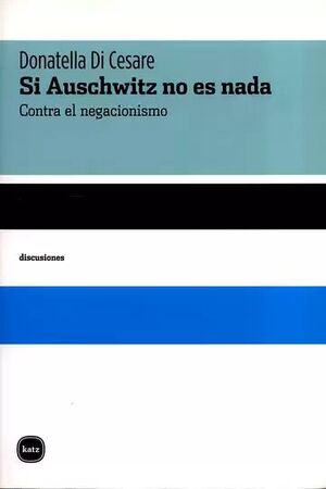 SI AUSCHWITZ NO ES NADA