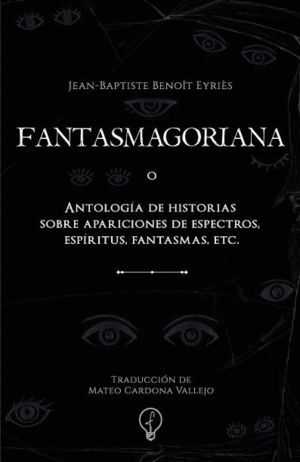 FANTASMAGORIANA O ANTOLOGÍA DE HISTORIAS SOBRE APARICIONES DE ESPECTROS, ESPÍRITUS, FANTASMAS, ETC.