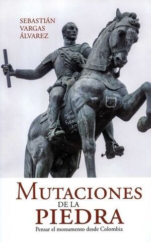 MUTACIONES DE LA PIEDRA. PENSAR EL MONUMENTO DESDE COLOMBIA