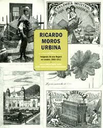 RICARDO MOROS URIBINA. IMÁGENES DE UNA BOGOTÁ EN CAMBIO. 1882-1911