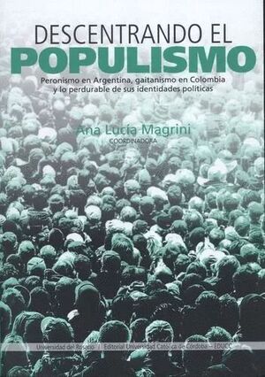 DESCENTRANDO EL POPULISMO. PERONISMO EN ARGENTINA, GAITANISMO EN COLOMBIA Y LO PERDURABLE DE SUS IDENTIDADES POLÍTICAS