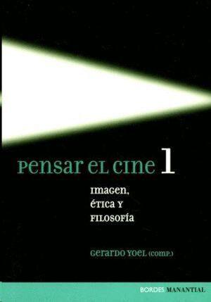 PENSAR EL CINE 1. IMAGEN, ÉTICA Y FILOSOFÍA